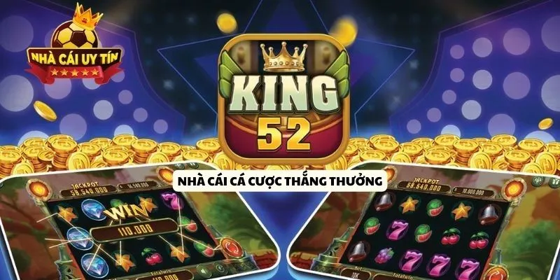 Nhà cái cá cược thắng thưởng KING52